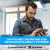 Can you meet the PMP and ECBA Certification eligibility criterion? 