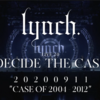 lynch.@LIVE'20「DECIDE THE CASE」CASE OF 2004-2012