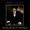 Thin Lizzy"Are you ready for the boys?"