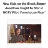 <nkotb> Jonathan Knight、TV番組"Farmhouse Fixer"のホストに