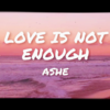 【歌詞和訳】Love Is Not Enough：ラブ・イズ・ノット・イナフ - Ashe
