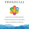 Top amazon book downloads Prosocial: Using Evolutionary Science to Build Productive, Equitable, and Collaborative Groups English version