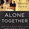 Alone Together: Why We Expect More from Technology and Less from Each Other by Sherry Turkle