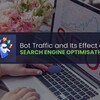 Bot Traffic And Its Effect On SEO