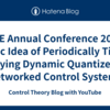  SICE Annual Conference 2019: Basic Idea of Periodically Time-Varying Dynamic Quantizer in Networked Control Systems