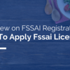 Overview on FSSAI Registration: How To Apply Fssai License