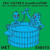 Fay Victor's SoundNoiseFUNK / Wet Robots