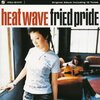 HEAT WAVE / Fried Pride (2003 44.1/16)