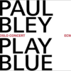 (ECM2373) Paul Bley:PLAY BLUE - Oslo Concert (2008) ECMの美音は紙一重なんだけど