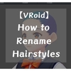 【VRoid Beta】 How to rename  hairstyles